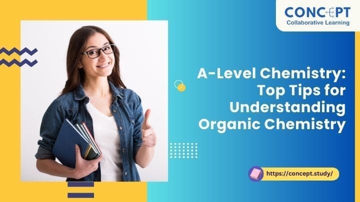 A Level Chemistry Top Tips For Understanding Organic Chemistry